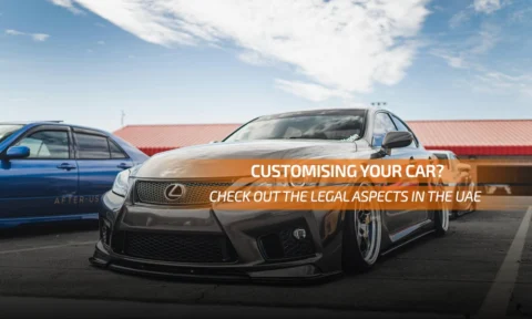 Customising Your Car? Check Out the Legal Aspects in the UAE