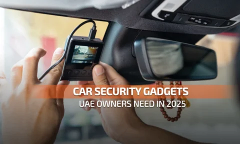Car Security Gadgets UAE Owners Need in 2025