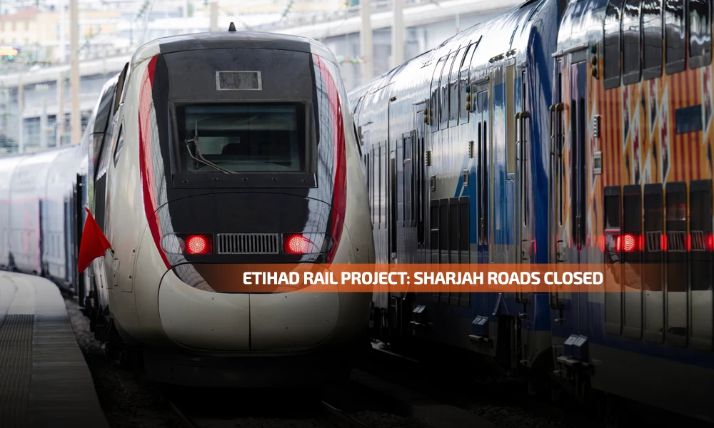 Etihad Rail Project: Sharjah Roads Closed for 2 Months