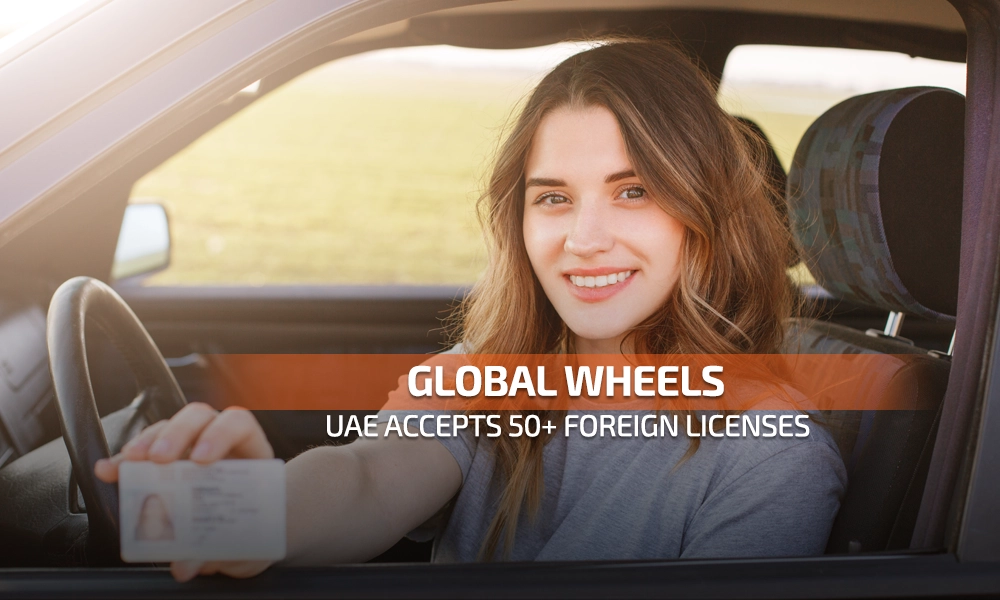 Global Wheels: UAE Accepts 50+ Foreign Licenses for Hassle-Free Driving