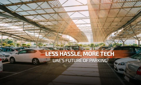 Less Hassle, More Tech: UAE’s Future of Parking
