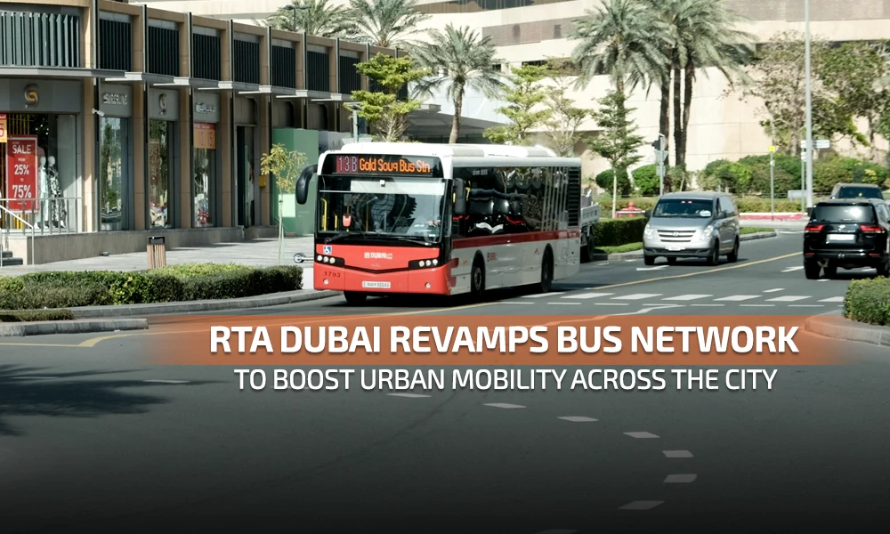 RTA Dubai Revamps Bus Network to Boost Urban Mobility Across the City