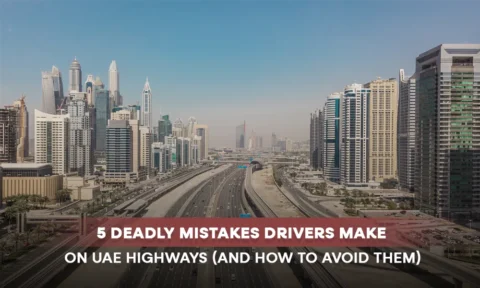 5 Deadly Mistakes Drivers Make on UAE Highways (And How to Avoid Them)