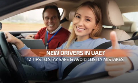 New Drivers in UAE? 12 Tips to Stay Safe & Avoid Costly Mistakes