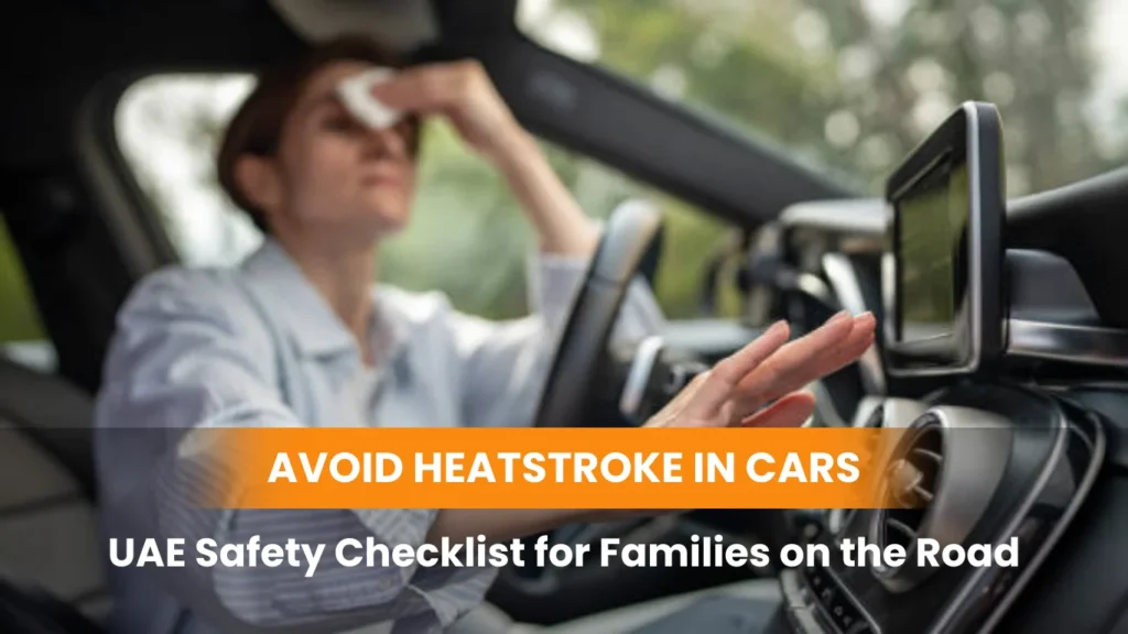 Avoid Heatstroke in Cars: UAE Safety Checklist for Families on the Road