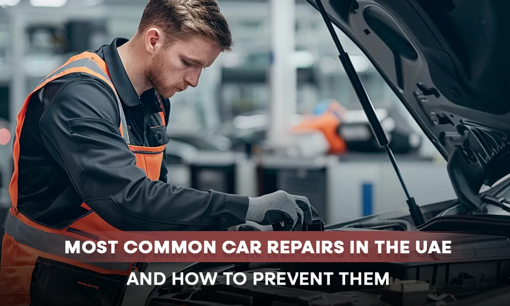 Most Common Car Repairs in the UAE—and How to Prevent Them