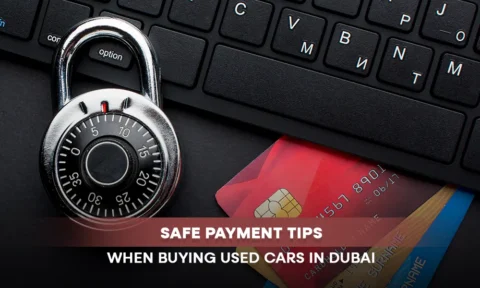 Smart & Secure Payment Tips for Buying Used Cars in Dubai