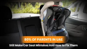 Car Seat Mistakes 80% of Parents in UAE Still Make – And How to Fix Them