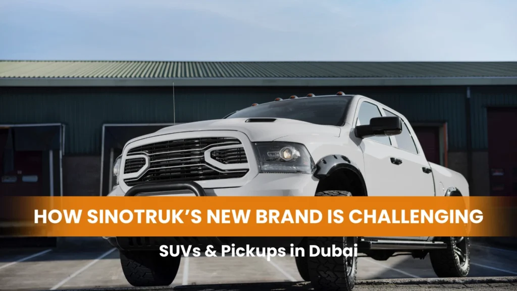 How Sinotruk’s New Brand Is Challenging SUVs & Pickups in Dubai