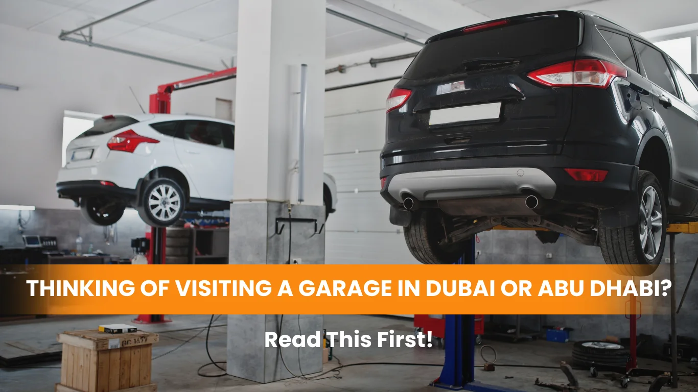 Thinking of Visiting a Garage in Dubai or Abu Dhabi? Read This First!