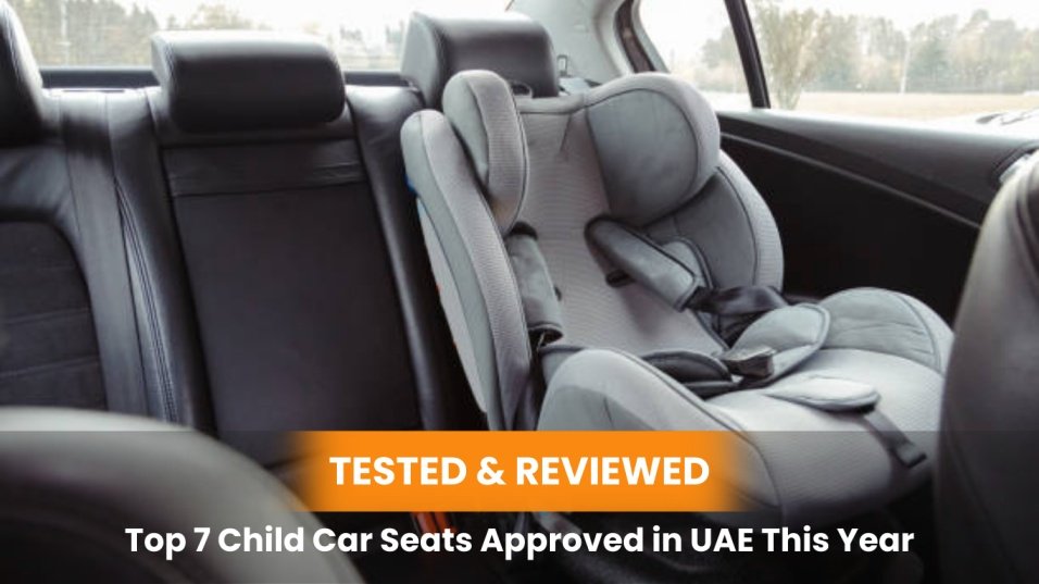 Top 7 Child Car Seats Approved in UAE 2025 – Tested & Reviewed