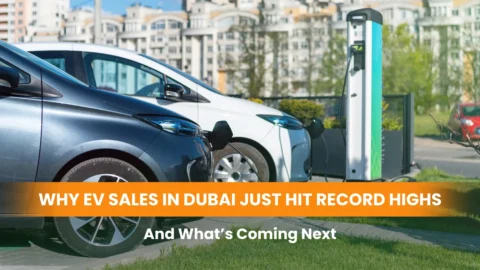 Why EV Sales in Dubai Just Hit Record Highs – And What’s Coming Next