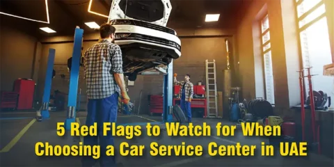 5 Red Flags to Watch for When Choosing a Car Service Center in UAE