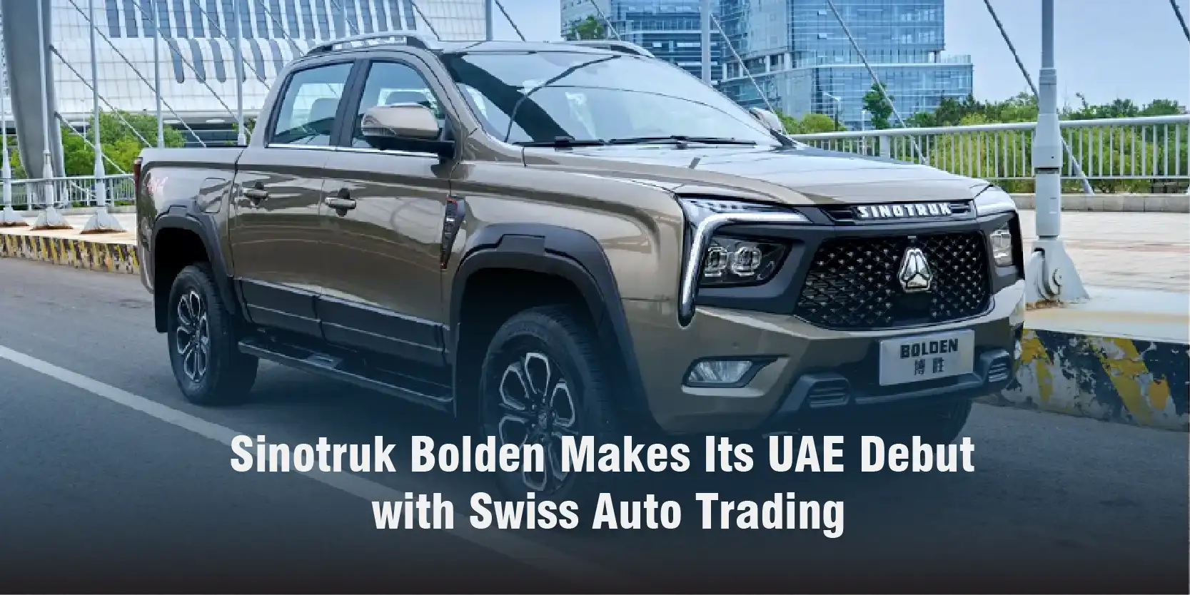 Sinotruk Bolden Makes Its UAE Debut with Swiss Auto Trading