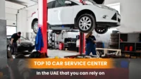 Top 10 Car Service Centers in the UAE That You Can Rely On