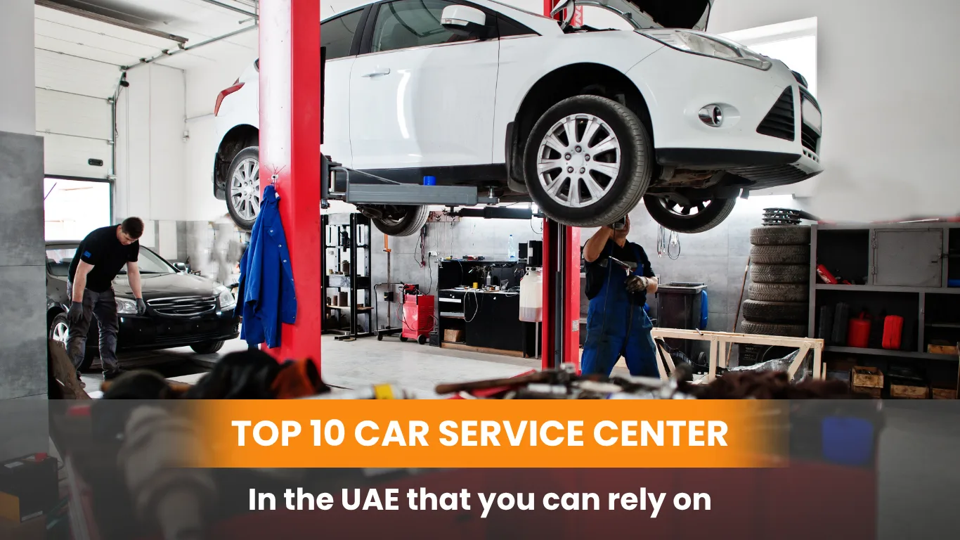 Top 10 Car Service Centers in the UAE That You Can Rely On