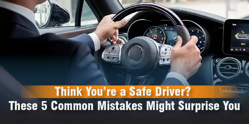 Think You’re a Safe Driver These 5 Common Mistakes Might Surprise You blog (1)