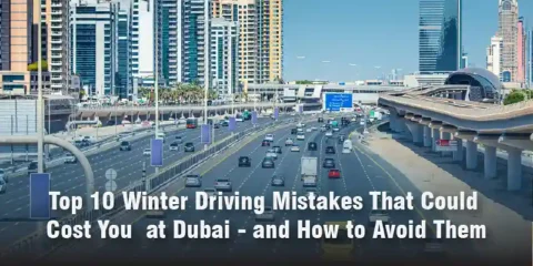 Top 10 Winter Driving Mistakes That Could Cost You at Dubai — and How to Avoid Them blog (1)