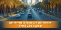 Why Drivers in Ajman Are Switching to Hybrid Cars in Ajman