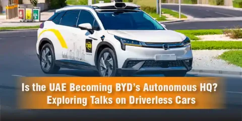 Is the UAE Becoming BYD’s Autonomous HQ Exploring Talks on Driverless Cars