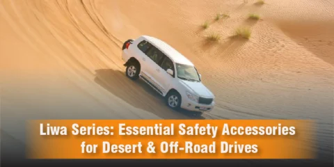 Liwa Series: Essential Safety Accessories for Desert & Off-Road Drives