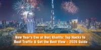 New Year’s Eve at Burj Khalifa: Top Hacks to Beat Traffic and Get the Best View 2026 Guide