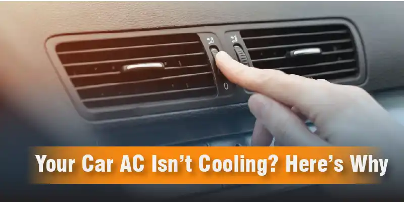 Your Car AC Isn’t Cooling? Here’s Why