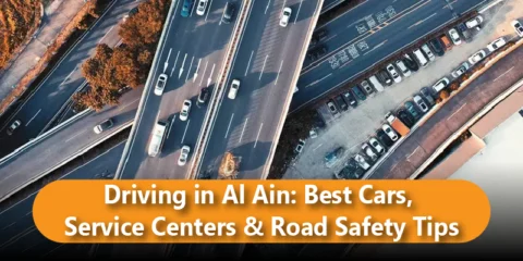 Driving in Al Ain: Best Cars, Service Centers & Road Safety Tips