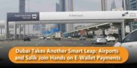 Dubai Takes Another Smart Leap: Airports and Salik Join Hands on E-Wallet Payments