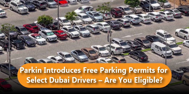 Parkin Introduces Free Parking Permits for Select Dubai Drivers – Are You Eligible?