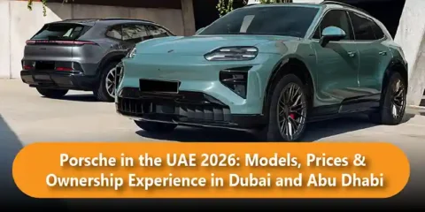 Porsche in the UAE 2026: Models, Prices & Ownership Experience in Dubai and Abu Dhabi