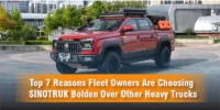 Top 7 Reasons Fleet Owners Are Choosing SINOTRUK Bolden Over Other Heavy Trucks