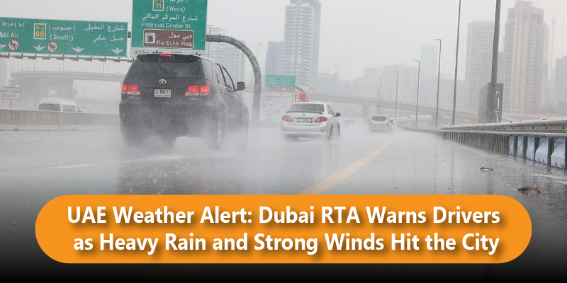 UAE Weather Alert: Dubai RTA Warns Drivers as Heavy Rain and Strong Winds Hit the City
