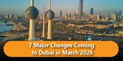 7 Major Dubai Changes March 2026 You Need to Know and How They Will Affect You