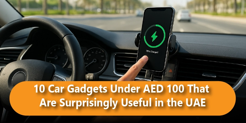 10 Car Gadgets Under AED 100 That Are Surprisingly Useful in the UAE (2026 Edition)