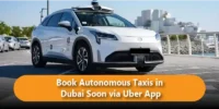 Book Autonomous Taxis in Dubai Soon via Uber App