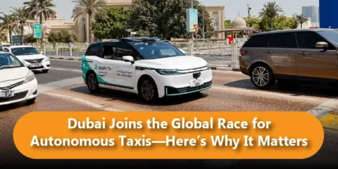 Dubai Joins the Global Race for Autonomous Taxis—Here’s Why It Matters