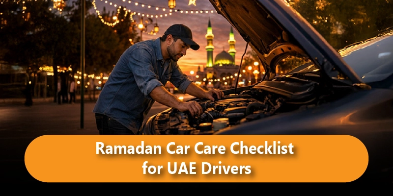 Ramadan Car Care Checklist for UAE Drivers