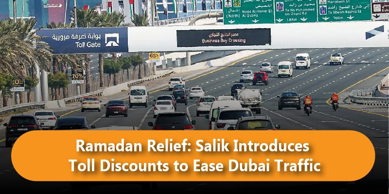 Ramadan Relief: Salik Introduces Toll Discounts to Ease Dubai Traffic