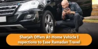 Sharjah Offers At Home Vehicle Inspections to Ease Ramadan Travel
