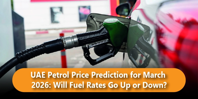 UAE Petrol Price Prediction for March 2026: Will Fuel Rates Go Up or Down?