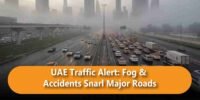 UAE Traffic Alert: Fog & Accidents Snarl Major Roads Across the Emirates
