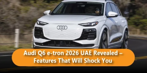 Audi Q6 e-tron 2026 UAE Revealed – Features That Will Shock You
