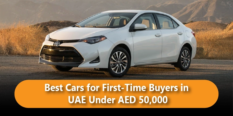 Best Cars for First-Time Buyers in UAE Under AED 50,000