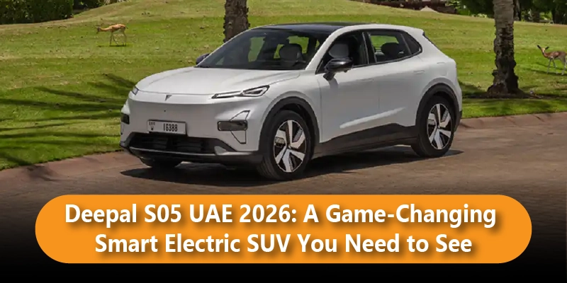 Deepal S05 UAE 2026: A Game-Changing Smart Electric SUV You Need to See
