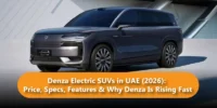 Denza Electric SUVs in UAE (2026): Price, Specs, Features & Why Denza Is Rising Fast