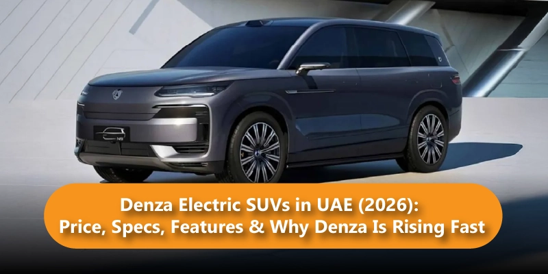 Denza Electric SUVs in UAE (2026): Price, Specs, Features & Why Denza Is Rising Fast