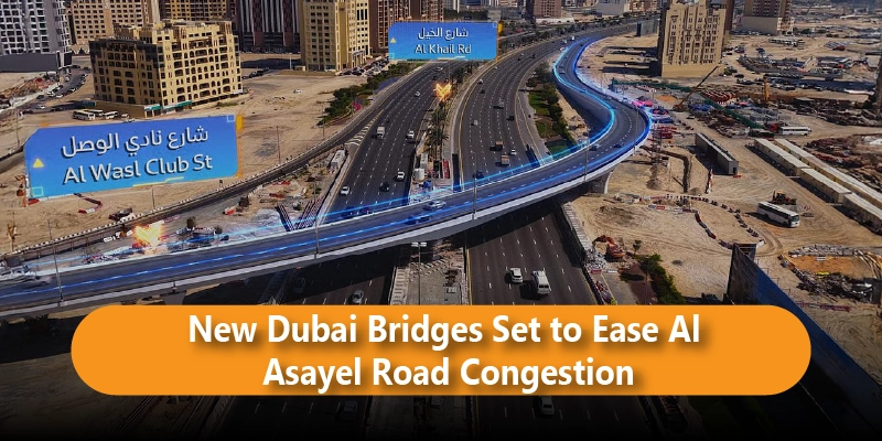 New Dubai Bridges Set to Ease Al Asayel Road Congestion