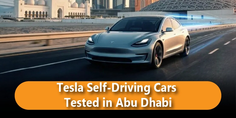 Tesla Self Driving Cars Tested in Abu Dhabi