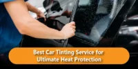 Best Car Tinting Service for Ultimate Heat Protection